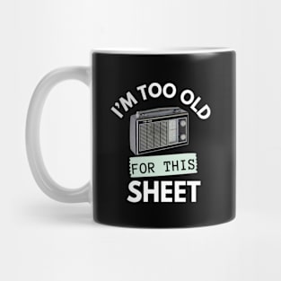 I'm Too Old for This Sheet Mug